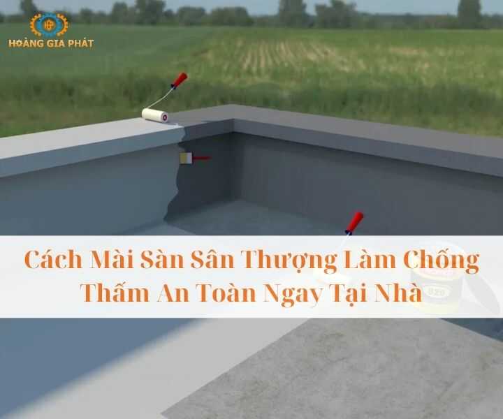 Cách mài sàn sân thượng làm sân chống thấm