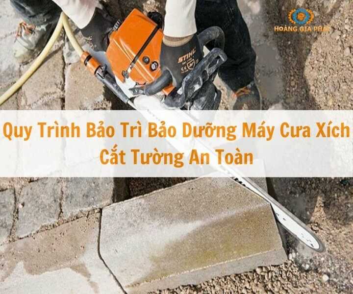 Bảo trì bảo dưỡng máy cưa xích cắt tường