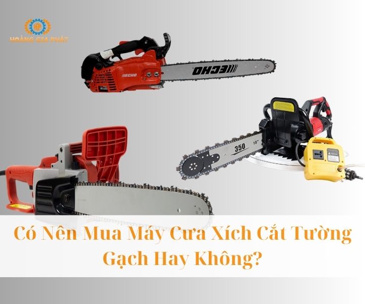 Có nên mua máy cưa xích cắt tường gạch hay không