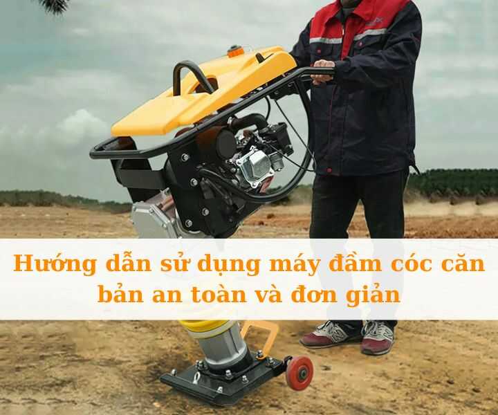 Hướng dẫn sử dụng máy đầm cóc căn bản