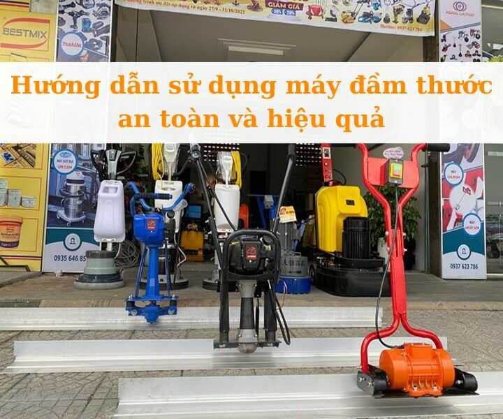 Hướng dẫn sử dụng máy đầm thước an toàn và hiệu quả