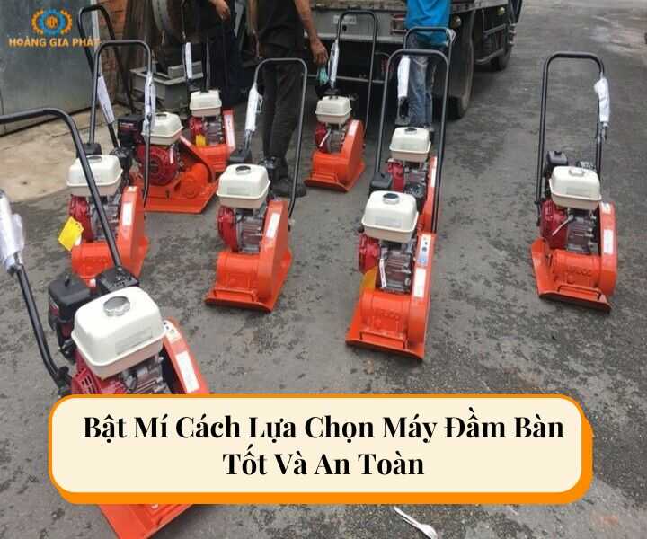 Cách lựa chọn máy đầm bàn tốt