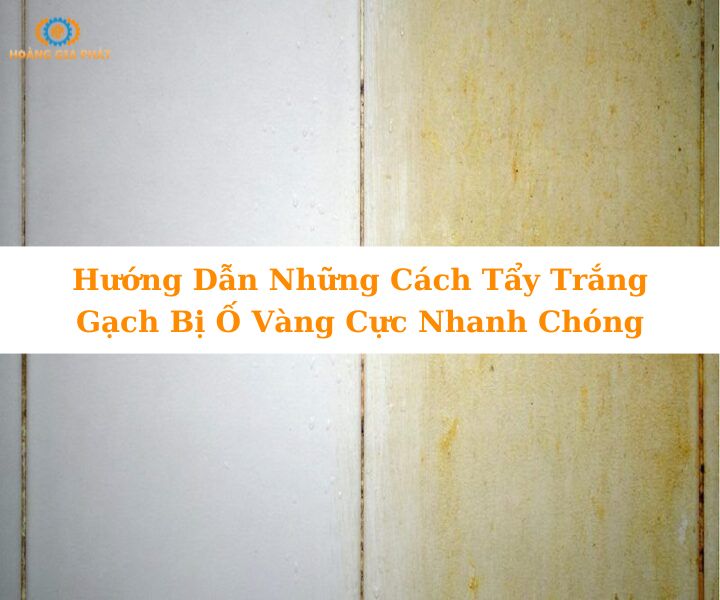Cách tẩy trắng gạch bị ố vàng