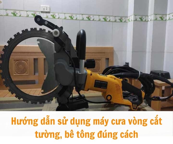 Hướng dẫn sử dụng máy cưa vòng cắt tường gạch, bê tông