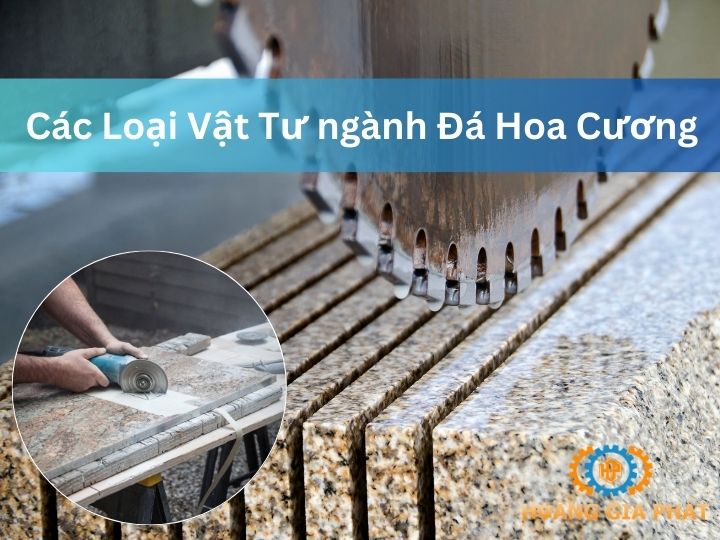 Vật tư ngành đá hoa cương nổi bật