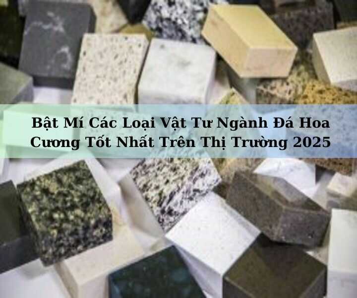 Các loại vật tư ngành đá phổ biến ngày nay