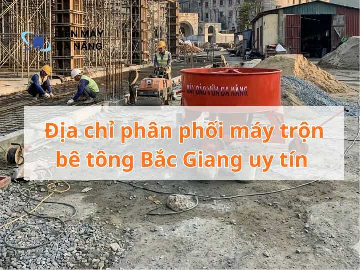 Địa chỉ phân phối máy trộn bê tông Bắc Giang uy tín