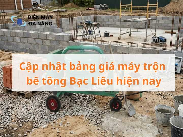 Cập nhật bảng giá máy trộn bê tông Bạc Liêu hiện nay