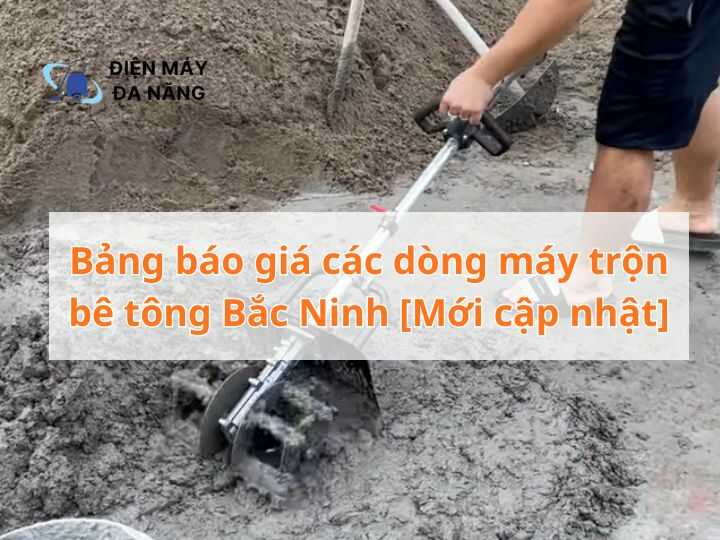 Bảng báo giá các dòng máy trộn bê tông Bắc Ninh [Mới cập nhật]