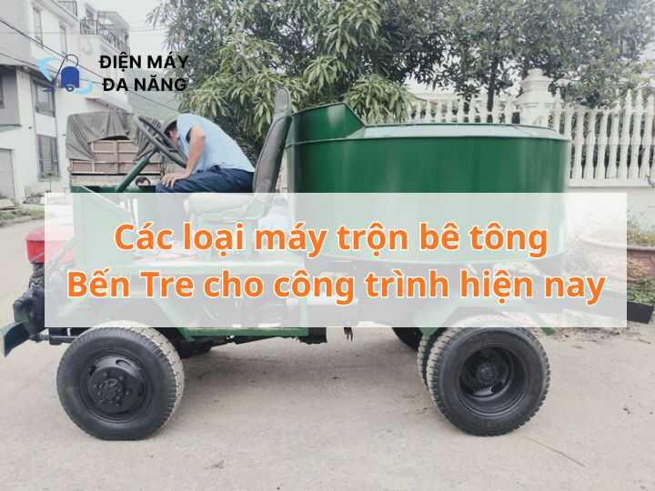 Các loại máy trộn bê tông Bến Tre cho công trình hiện nay