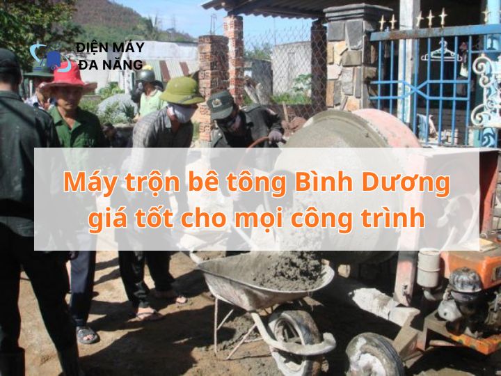 Máy trộn bê tông Bình Dương giá tốt cho mọi công trình