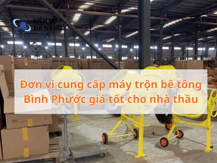 Đơn vị cung cấp máy trộn bê tông Bình Phước giá tốt cho nhà thầu