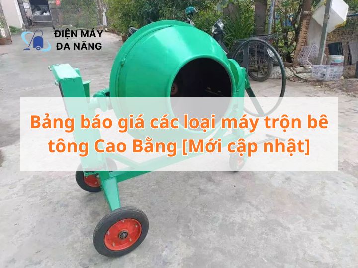 Bảng báo giá các loại máy trộn bê tông Cao Bằng [Mới cập nhật]