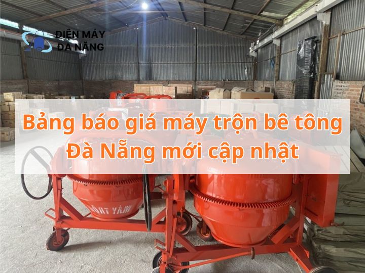 Bảng báo giá máy trộn bê tông Đà Nẵng mới cập nhật