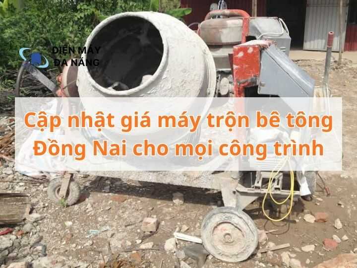 Cập nhật giá máy trộn bê tông Đồng Nai cho mọi công trình
