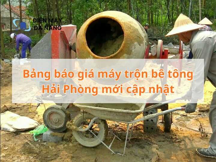 Bảng báo giá máy trộn bê tông Hải Phòng mới cập nhật