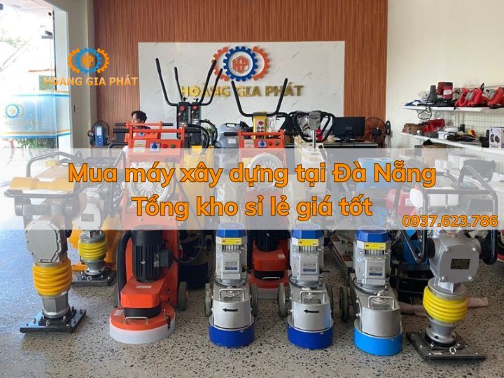 Mua máy xây dựng tại Đà Nẵng | Tổng kho sỉ lẻ giá tốt