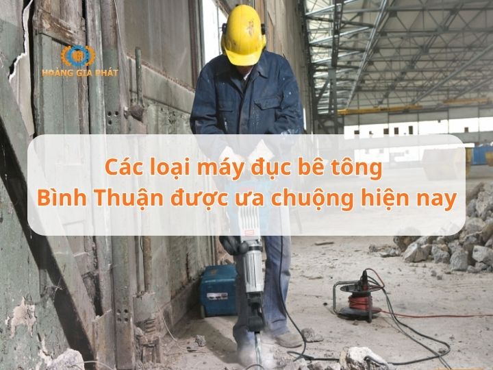 Các loại máy đục bê tông Bình Thuận được ưa chuộng hiện nay
