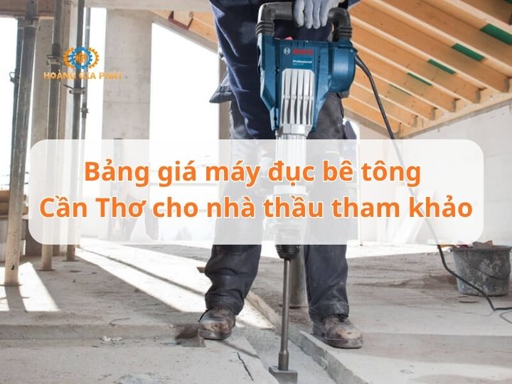 Bảng giá máy đục bê tông Cần Thơ cho nhà thầu tham khảo