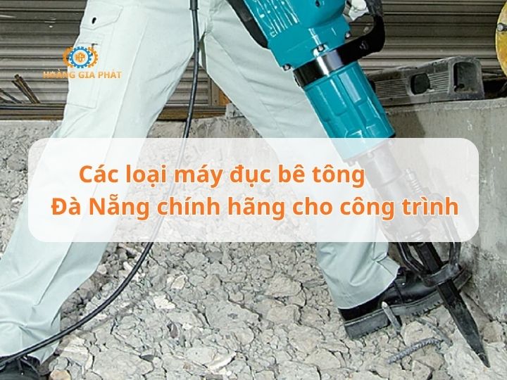 Các loại máy đục bê tông Đà Nẵng chính hãng cho công trình